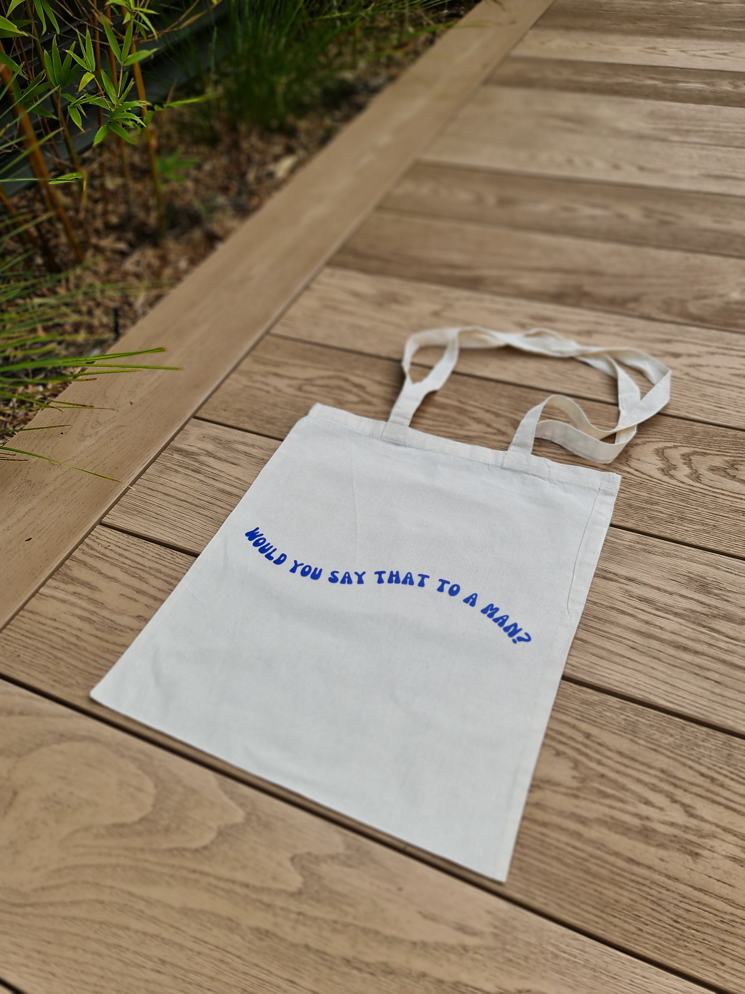 Would You Say That To A Man? Tote Bag